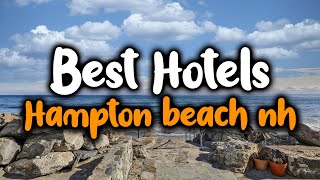 Best hotels In Hampton Beach NH - For Families, Couples, Work Trips, Luxury & Budget