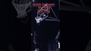 double between the legs. Dunk league