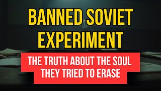 Soviet Scientists Proved the Soul Exists — Then Were Silenced