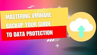 Mastering VMware Backup: Your Guide to Data Protection