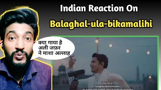 Indian Reaction On Balaghal- Ula-Bikamalihi Song By Ali Zafar Nath 2021