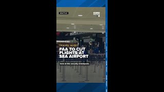 FAA to reduce air traffic by 10%, including at SEA Airport