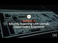 DevSecOps in the Enterprise Session 3: Security Scanning with GitHub: DependaBot & Semmle
