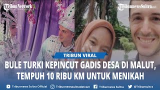 Nggak Nyangka Bule Turki Kepincut Salmiati Gadis Desa Di Malut, Ketemuan Langsung OTW Nikah