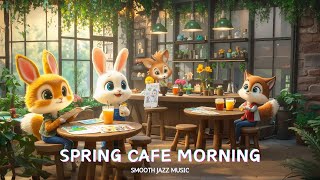 Spring Cafe Morning - Smooth Jazz Music (Official Music Video)