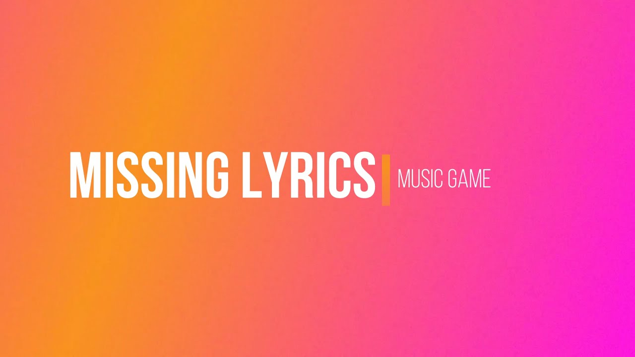 Missing Lyrics _Music Game - YouTube