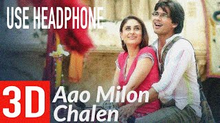 Aao Milo Chilean (3D Audio) | Jab We Met | Shahid Kapoor, Kareena Kapoor | Pritam l Shaan