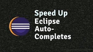 Speed Up Eclipse Auto-Completions for Better Coding Experience