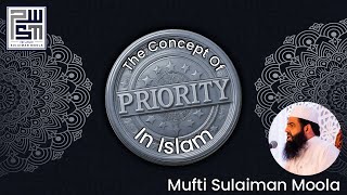 The Concept Of Priority In Islam   Mufti Sulaiman Moola