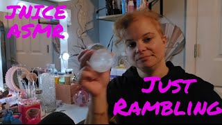 JNICE ASMR: Just Rambling