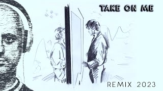 TAKE ON ME  A-HA | Unofficial Remix 2023