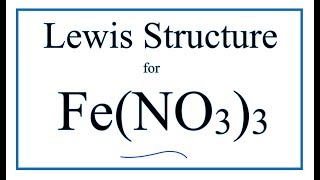 How to Draw the Lewis Dot Structure for Fe(NO3)3 : Iron (III) nitrate