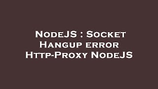NodeJS : Socket Hangup error Http-Proxy NodeJS