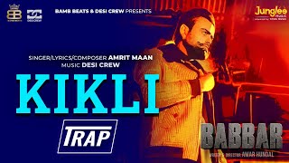 Amrit Maan: KIKLI | Trap Remix | Desi Crew | Babbar | Amar Hundal l Latest Punjabi Songs 2023