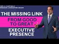 Executive Presence – the Missing Link from Good to Great Leadership