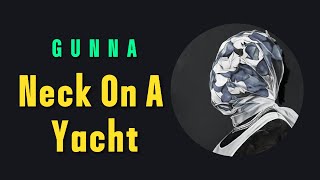 Gunna - Neck On A Yacht (Lyrics)