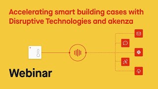 Accelerating smart building cases with Disruptive Technologies and akenza - webinar series 2022