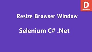 Selenium C# Resize Browser Window
