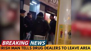 BREAKING NEWS: IRISH MAN TELLS ALLEGED DRUG DEALERS TO LEAVE THE AREA