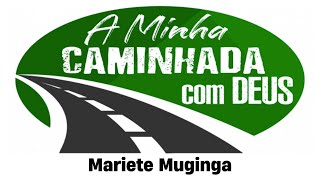 A Minha Caminhada com Deus – Mariete Muginga - Parte 1/2