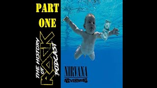 The History of Rock podcast with Shim and Brandon Coates. Episode 10, Nirvana, Nevermind part 1