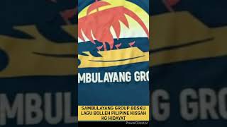 SAMBULAYANG GROUP...KISSAH KG HIDAYAT PENYANYI BOLLEH PENYANYI PILIPINE.