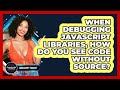 When Debugging JavaScript Libraries, How Do You See Code Without Source? - JavaScript Toolkit