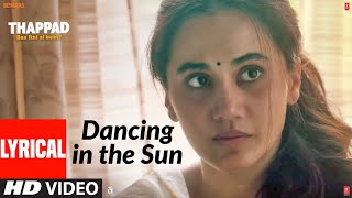 LYRICAL: Dancing In The Sun | THAPPAD | Taapsee Pannu | Sharvi Yadav | Anurag Saikia