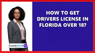 How To Get Drivers License In Florida Over 18?