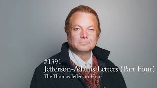 #1391 Jefferson-Adams Letters (Part Four) | The Thomas Jefferson Hour