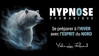 HYPNOSE Chamanique - Se préparer à l'HIVER avec l'ESPRIT du NORD