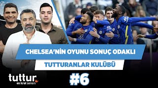Chelsea, sonuç odaklı bir oyun oynuyor | Serdar Ali Ç. & Ilgaz Ç. & Yağız S. | Tutturanlar Kulübü #6