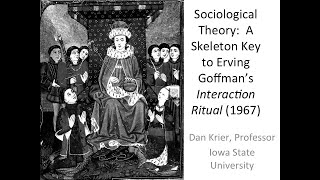 Sociological Theory: Skeleton Key 1 to Erving Goffman's Interaction Ritual (1967), © Dan Krier