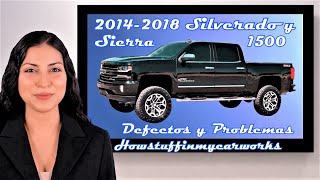 Chevy Silverado y GMC Sierra 1500 2014 al 2018 Fallas, defectos, revisiones y problemas