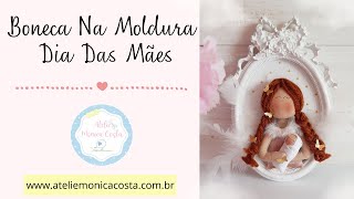 Boneca na Moldura Dia das Mães Aprenda a Fazer