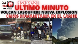 LO ULTIMO; VOLCAN LA SOUFIERE REGISTRA NUEVA EXPLOSION, CRISIS HUMANITARIA EN EL CARIBE [15/04/21]