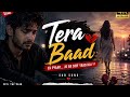 Tera Baad 💔 | Dil Tanha Sa Rehta Hai | Hindi Sad Song 2026