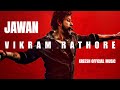 JAWAN - The Vikram Rathore (Official Background Score) Shah Rukh Khan | Nayanthara | Atlee | Anirudh