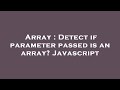 Array : Detect if parameter passed is an array? Javascript