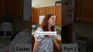 Easter Basket Drama Part 2