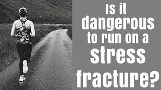 Is it dangerous to run on a stress fracture?