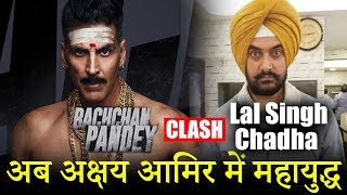 Akshay Kumar’s Bachchan Pandey To Clash With Aamir Khan’s Laal Singh Chaddha
