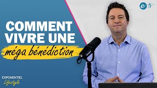 COMMENT VIVRE UNE MÉGA BÉNÉDICTION - Exponentiel Lifestyle