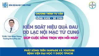 CTTV: Kiểm soát hiệu quả đau do lạc nội mạc tử cung - Giúp cuộc sống trọn vẹn mỗi ngày