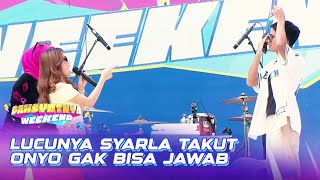 Bukan Zaman Kita! Syarla Takut Onyo Gak Bisa Menebak | DAHSYATNYA WEEKEND