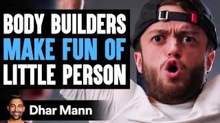 Body Builders MAKE FUN OF Little Person ft. @FriendlyNeighborhoodEvan  | Dhar Mann