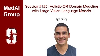 MedAI #120: Holistic OR Domain Modeling with Large Vision Language Models | Ege özsoy