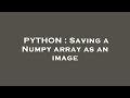PYTHON : Saving a Numpy array as an image