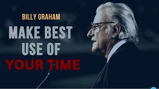 Life Is Short: BILLY GRAHAM - Make The Best Use Of Your Time