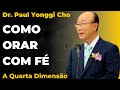 David Paul Yonggi Cho - COMO ORAR COM FÉ - Chamando a Existência - A Quarta Dimensão (Em Português)